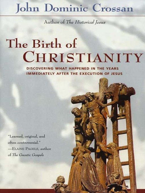 Title details for The Birth of Christianity by John Dominic Crossan - Available